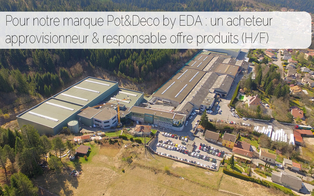 Pour notre marque POT & DECO by EDA : Un Acheteur  Approvisionneur et Responsable offre produits (H/F)